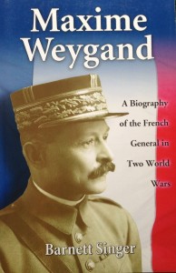 Maxime Weygand: A Biography of the French General in Two World Wars --- by Barnett Singer (McFarland, 2008) [Photograph by Edith-Mary Smith]