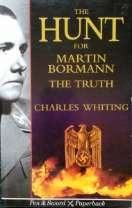 The Hunt for Martin Bormann: The Truth  --- by Charles Whiting (Leo Cooper, London, 1996) [Photograph by Edith-Mary Smith]