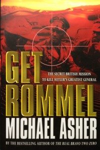 Get Rommel: The Secret British Mission to Kill Hitler's Greatest General-----by Michael Asher (Weidenfeld & Nicolson, 2004) [Photograph by Edith-Mary Smith]