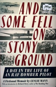 And Some Fell on Stony Ground: A Day in the Life of an RAF Bomber Pilot, A Fictional Memoir by Leslie Mann (Icon Books in Association with Imperial War Museums, 2014) [Photograph by Edith-Mary Smith]