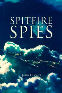 Spitfire Spies --- by John Hughes (Austin Macauley, 2016) [Photograph by Edith-Mary Smith]