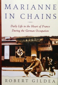 Marianne in Chains: Daily Life in the Heart of France During the German Occupation-----by Robert Gildea (Metropolitan Books, Henry Holt and Company, NY, 2002) [Photograph by Edith-Mary Smith]